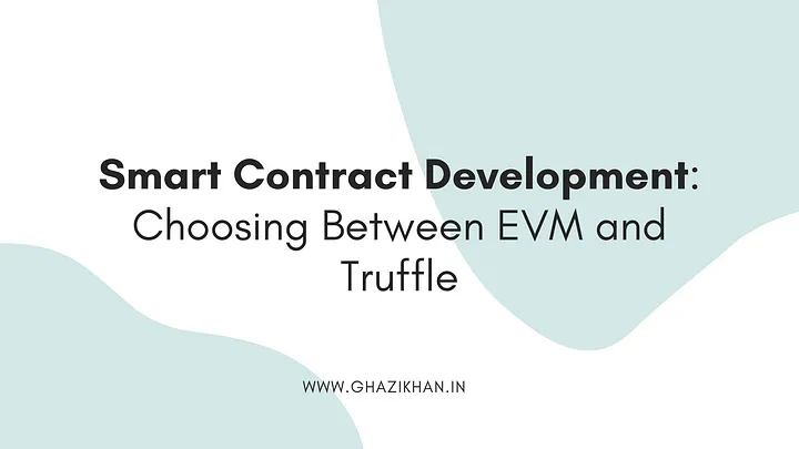 Smart Contract Development: Choosing Between EVM and Truffle