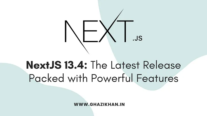 Next.js 13.4: The Latest Release Packs Many Powerful Features